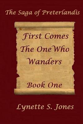 First Comes The One Who Wanders - Jones, Lynette S