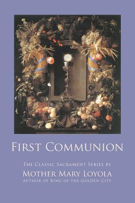 First Communion - Loyola, Mother Mary, and Thurston, Herbert, Rev. (Editor), and Bergman, Lisa (Prepared for publication by)