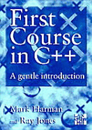 First Course in C++: A Gentle Introduction - Harman, Mark, and Harmon, Mark