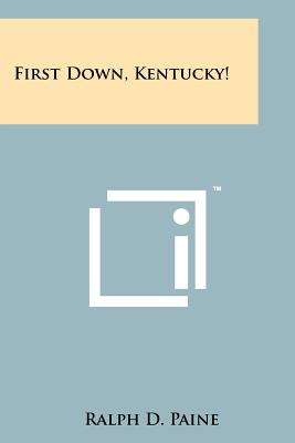 First Down, Kentucky! - Paine, Ralph D