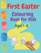 First Easter Colouring Book For Kids Ages 1-8: Kids Ages 1 2 3 4 5 6 7 8 Spring Egss Bunny Coloring Happy Easter 2021 Toddlers Christian Jesus Painting Babies Aprill United Kingdom Holidays