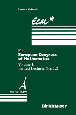 First European Congress of Mathematics Paris, July 6-10, 1992: Vol. II: Invited Lectures (Part 2) - Joseph, Anthony (Editor), and Mignot, Fulbert (Editor), and Murat, Francois (Editor)