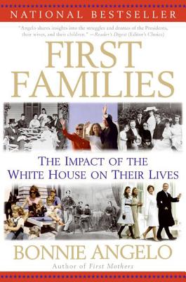 First Families: The Impact of the White House on Their Lives - Angelo, Bonnie