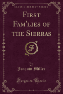 First Fam'lies of the Sierras (Classic Reprint)