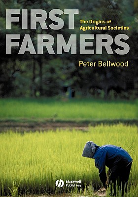 First Farmers: The Origins of Agricultural Societies - Bellwood, Peter