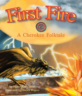 First Fire: A Cherokee Folktale - Allen, Nancy Kelly