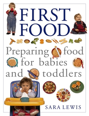 First Food: Preparing Food for Babies and Toddlers - Lewis, Sara