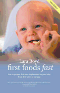 First Foods Fast: Delicious Simple Baby Meals from First Tastes to One Year