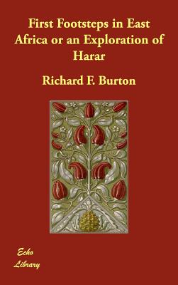 First Footsteps in East Africa or an Exploration of Harar - Burton, Richard F