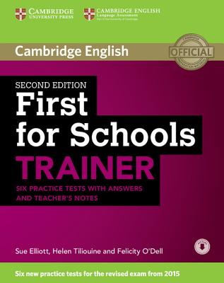 First for Schools Trainer Six Practice Tests with Answers and Teachers Notes with Audio - Elliott, Sue, and Tiliouine, Helen, and O'Dell, Felicity