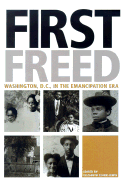 First Freed: Washington, D.C. in the Emancipation Era - Clark-Lewis, Elizabeth, Dr., PhD