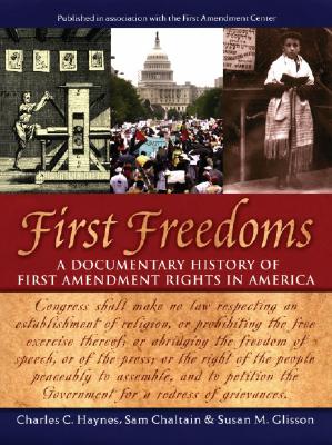First Freedoms: A Documentary History of First Amendment Rights in America - Haynes, Charles C, and Chaltain, Sam, and Glisson, Susan M