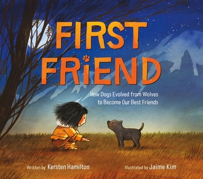 First Friend: How Dogs Evolved from Wolves to Become Our Best Friends - Hamilton, Kersten