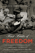 First Fruits of Freedom: The Migration of Former Slaves and Their Search for Equality in Worcester, Massachusetts, 1862-1900