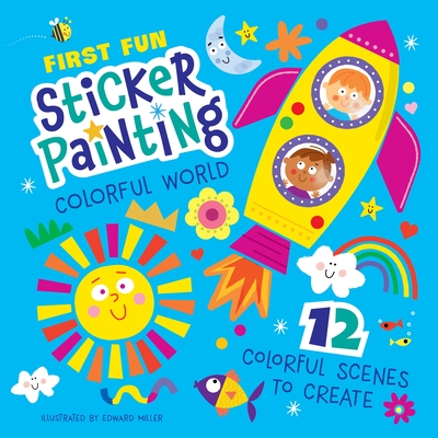 First Fun Sticker Painting: Colorful World: 12 Colorful Scenes to Create - Miller III, Edward