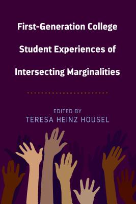 First-Generation College Student Experiences of Intersecting Marginalities - Stead, Virginia, and Heinz Housel, Teresa (Editor)