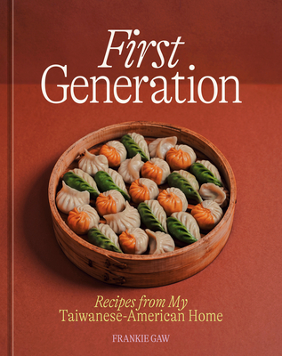First Generation: Recipes from My Taiwanese-American Home [A Cookbook] - Gaw, Frankie