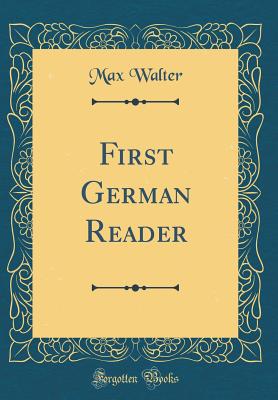 First German Reader (Classic Reprint) - Walter, Max