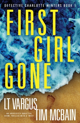 First Girl Gone: An absolutely addictive crime thriller with a twist - Vargus, L T, and McBain, Tim