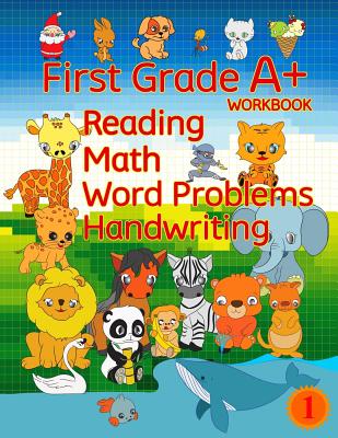 First Grade A+ Workbook: Reading, Math, Word Problems, Handwriting - Schuger, Joshua (Editor), and Schuger, Derek