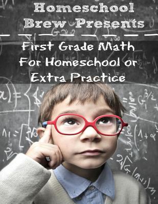 First Grade Math: (For Homeschool or Extra Practice) - Sherman, Greg