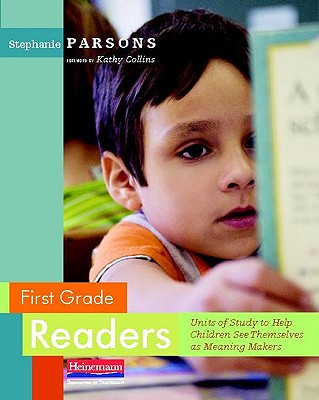 First Grade Readers: Units of Study to Help Children See Themselves as Meaning Makers - Parsons