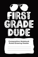 First Grade Wide Ruled Notebook With Drawing Space For Boys: First Grade Dude 6" x 9" 120 Pages