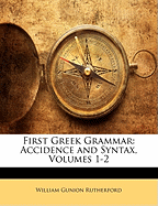 First Greek Grammar: Accidence and Syntax, Volumes 1-2