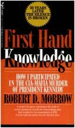First Hand Knowledge: How I Participated in the CIA - Mafia Murder of President Kennedy - Morrow, Robert D