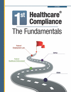 First Healthcare Compliance The Fundamentals, Second Edition