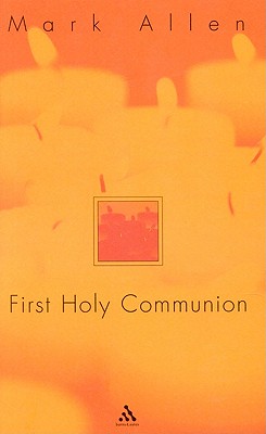 First Holy Communion - Allen, Mark, PH.D.