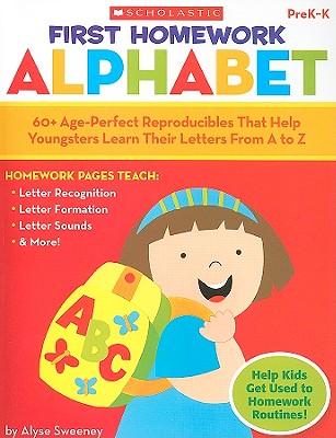 First Homework: Alphabet, PreK-K: 60+ Age-Perfect Reproducibles That Help Youngsters Learn Their Letters from A to Z - Sweeney, Alyse