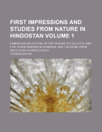 First Impressions and Studies From Nature in Hindostan; Embracing an Outline of the Voyage to Calcutta, and Five Years Residence in Bengal and the Dob, From MDCCCXXXI to MDCCCXXXVI; Volume 1