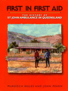 First in First Aid - the History of St John Ambulance in Queensland