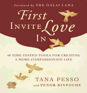 First Invite Love in: 40 Time-Tested Tools for Creating a More Compassionate Life