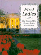 First Ladies: The Women Who Helped Shape Our Nation