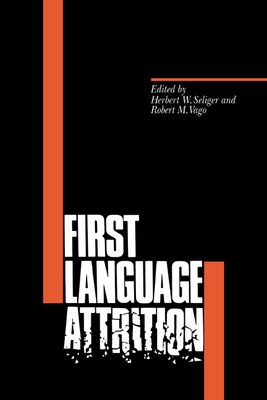First Language Attrition - Seliger, Herbert W (Editor), and Vago, Robert M (Editor)
