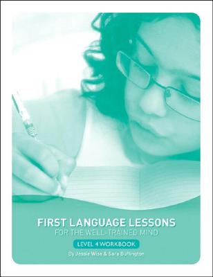 First Language Lessons Level 4 Student Workbook: Student Workbook - Wise, Jessie, and Buffington, Sara