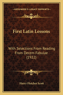 First Latin Lessons: With Selections From Reading From Decem Fabulae (1922)