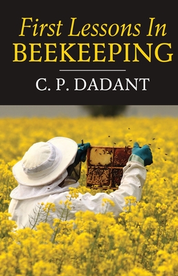 First Lessons in Beekeeping - Dadant, Camille