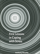 First Lessons in Coping with Stress: A Stress Reducing Programme for Older Secondary Pupils with Teacher Notes and CD Recording (Booklet W/CD)