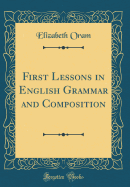 First Lessons in English Grammar and Composition (Classic Reprint)