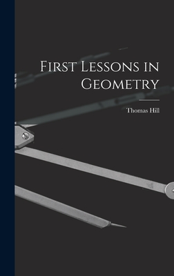 First Lessons in Geometry - Hill, Thomas