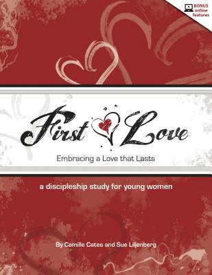 First Love: Embracing a Love That Lasts - Cates, Camille, and Sue