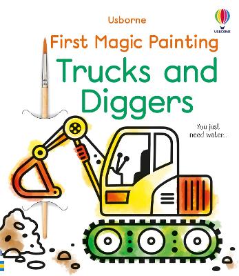 First Magic Painting Trucks and Diggers - Wheatley, Abigail