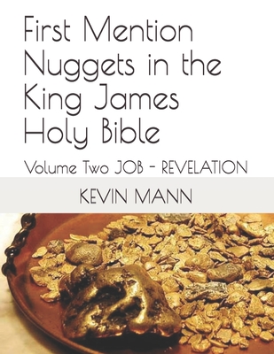 First Mention Nuggets in the King James Holy Bible: Volume Two JOB - REVELATION - Mann, Kevin
