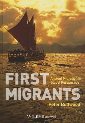 First Migrants: Ancient Migration in Global Perspective - Bellwood, Peter
