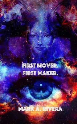 First Mover. First Maker. - Rivera, Mark A