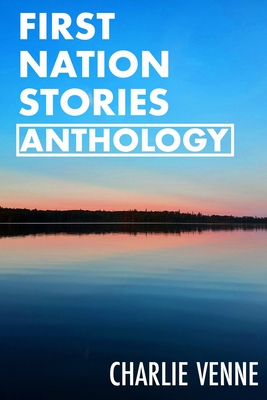 First Nation Stories Anthology - Eaglespeaker, Jason (Editor), and Venne, Charlie