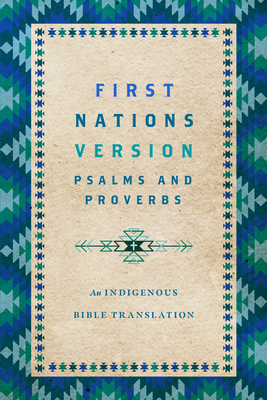 First Nations Version Psalms and Proverbs: An Indigenous Bible Translation - Wildman, Terry M, and First Nations Version Translation Counci (Consultant editor)